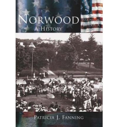 Norwood, A History - Part of The Making of America series by Patricia J. Fanning (Arcadia Press, 2002)