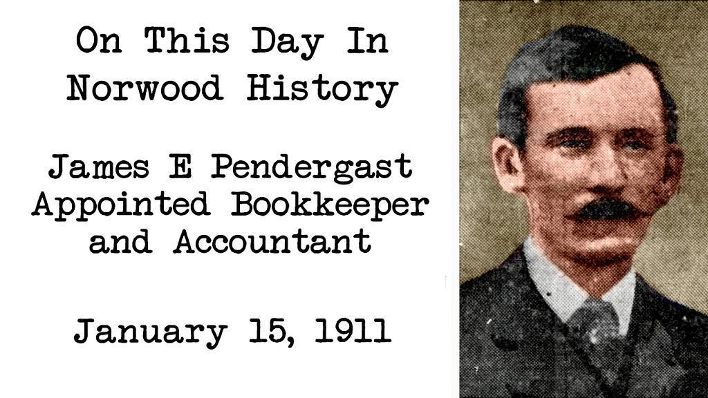 James E Pendergast Appointed Bookkeeper and Accountant-This Day In Norwood History-January 15, 1911