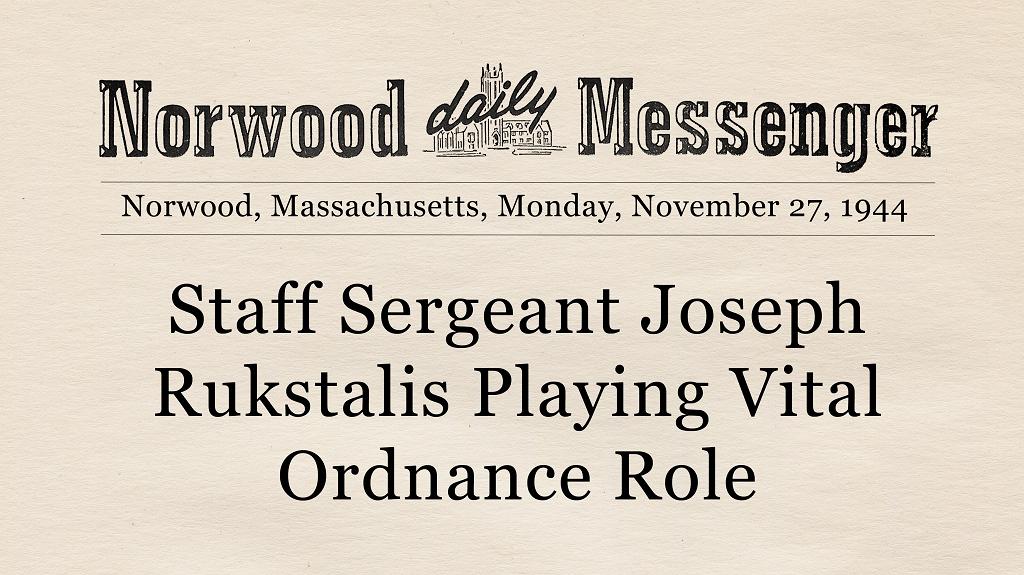 Sst. Joseph Rukstalis Playing Vital Ordnance Role-This Day in Norwood History-November 27, 1944