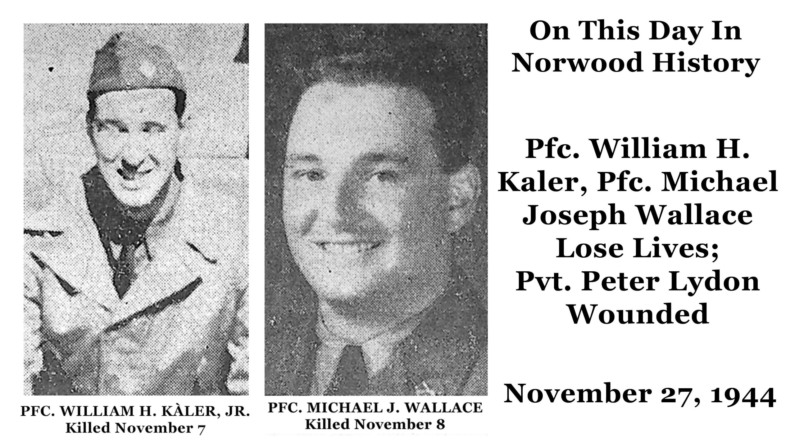 Pfc. William H. Kaler, Pfc. Michael Joseph Wallace Lose Lives; Pvt. Peter Lydon Wounded-This Day in Norwood History-November 27, 1944