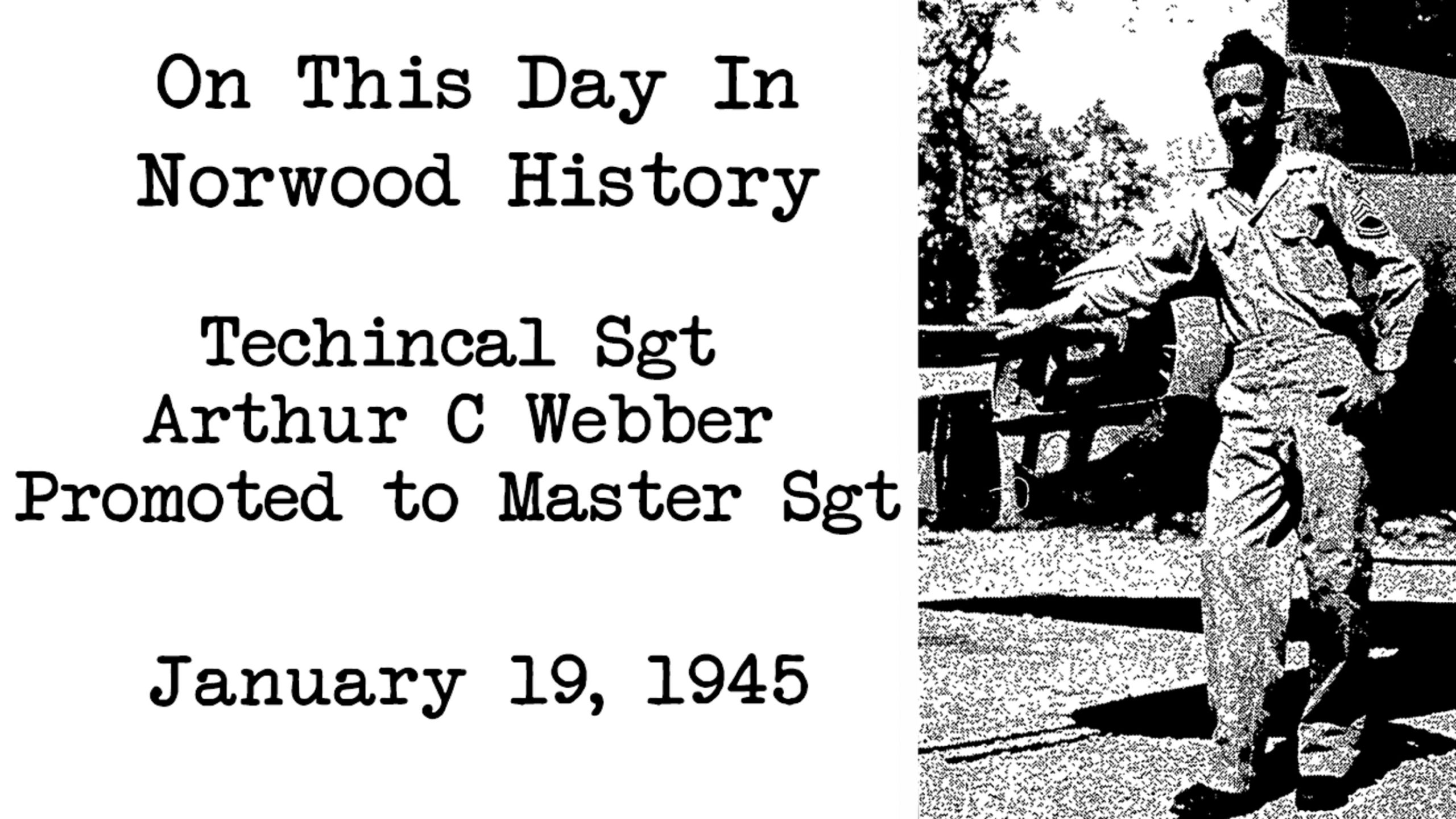 Technical Sgt Arthur C Webber Promoted to Master Sergeant-This Day in Norwood History-January 19, 1945
