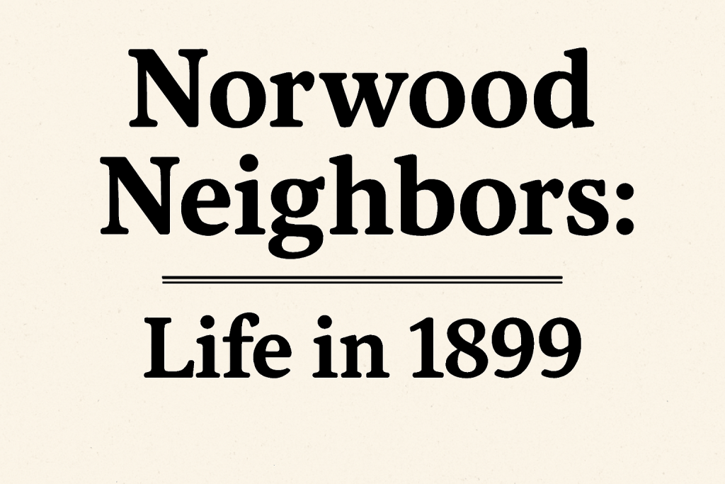 Title graphic for 'Norwood Neighbors: Life in 1899' featuring bold typography on a textured background.